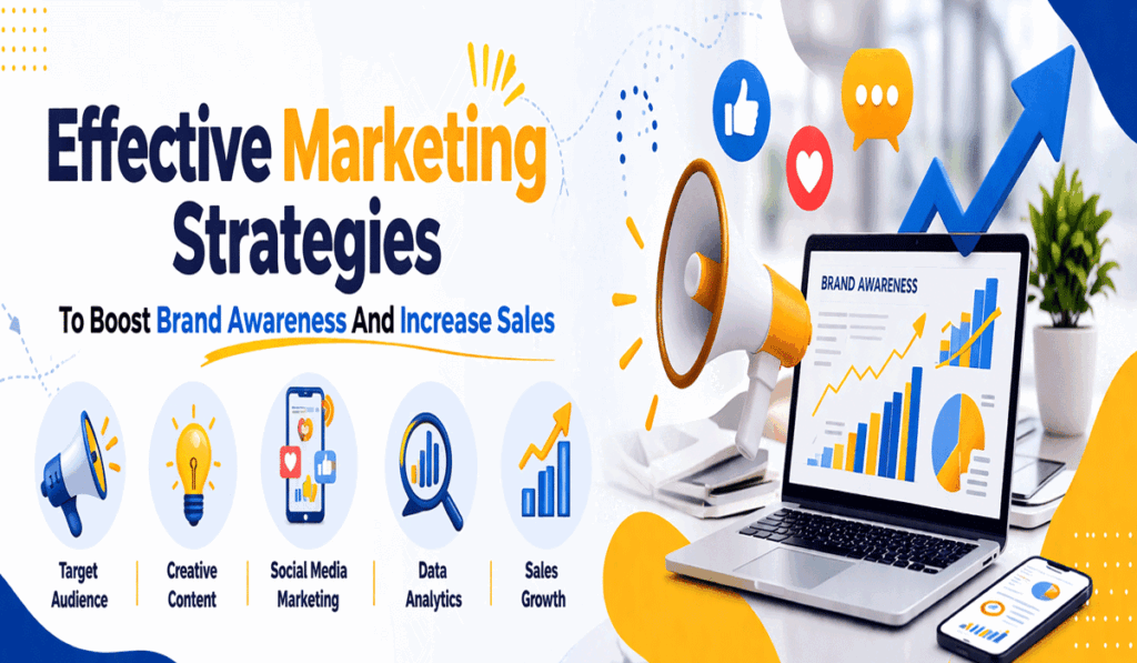 Effective Marketing Strategies To Boost Brand Awareness And Increase Sales